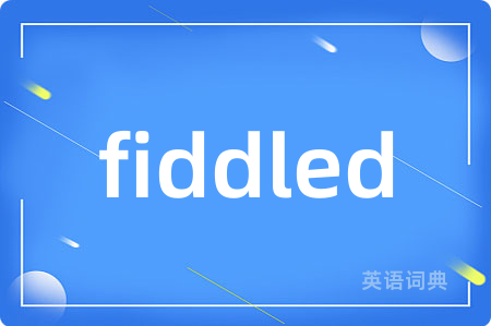 fiddled