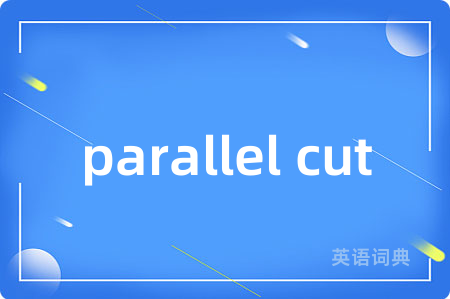 parallel cut