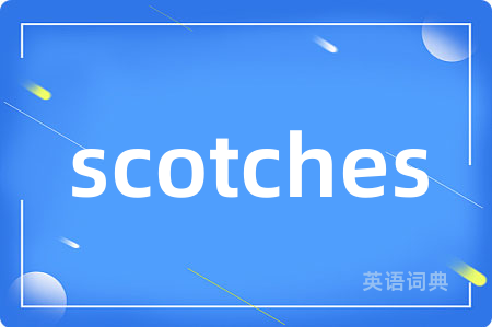 scotches