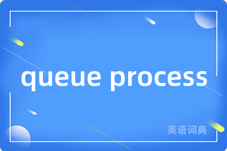 queue process